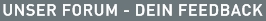 Unser Forum - Dein Feedback